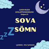 Cover for AVSLAPPNING & LUGN MUSIK & AVSLAPPNINGSMUSIK. Volym 21. SOVA. Musik för dig med sömnproblem, sömnsvårigheter, sömnbesvär, sömnstörning, sömnlöshet eller om du helt enkelt har svårt att sova.