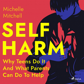 Omslagsbild för Self Harm: Why Teens Do It And What Parents Can Do To Help