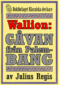 Omslagsbild för Problemjägaren Maurice Wallion: Gåvan från Palembang. Novell från 1918 kompletterad med fakta och ordlista