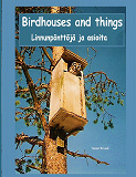 Cover for Birdhouses and things: Linnunpönttöjä ja asioita