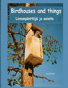 Omslagsbild för Birdhouses and things: Linnunpönttöjä ja asioita