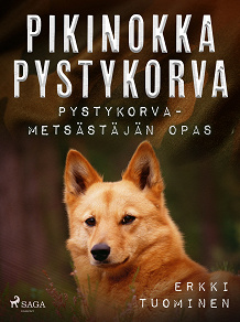 Cover for Pikinokka pystykorva - Pystykorvametsästäjän opas