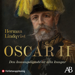 Omslagsbild för Oscar II : den konungsligaste av alla kungar