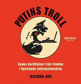 Cover for Putins troll - Sanna berättelser från fronten i Rysslands informationskrig