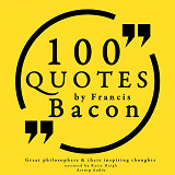 Cover for 100 Quotes by Francis Bacon: Great Philosophers & Their Inspiring Thoughts