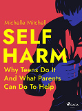 Omslagsbild för Self Harm: Why Teens Do It And What Parents Can Do To Help