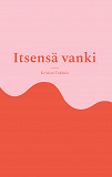Cover for Itsensä vanki: Ihmissuhderomaani