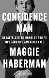 Omslagsbild för Confidence man : berättelsen om Donald Trumps uppgång och Amerikas fall