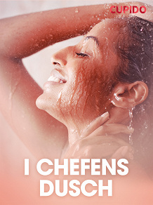 Omslagsbild för I chefens dusch - erotiska noveller