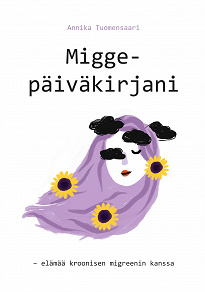 Omslagsbild för Miggepäiväkirjani: - elämää kroonisen migreenin kanssa