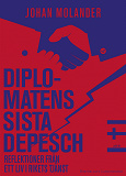 Cover for Diplomatens sista depesch : Reflektioner från ett liv i rikets tjänst