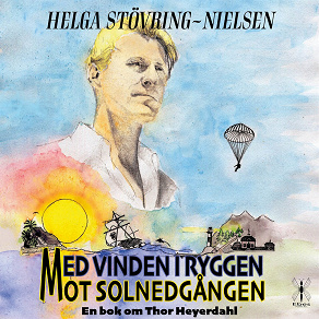 Cover for Med vinden i ryggen mot solnedgången: en bok om Thor Heyerdahl
