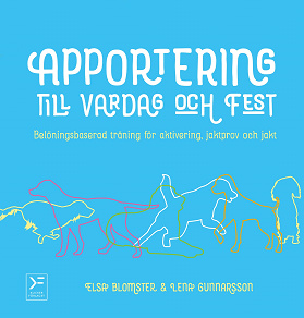 Omslagsbild för Apportering till vardag och fest : belöningsbaserad träning för aktivering, jaktprov och jakt