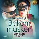 Omslagsbild för Klubb Enamour 3: Bakom masken - erotisk novell