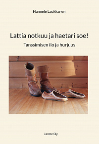 Omslagsbild för Lattia notkuu ja haetari soe!: Tanssimisen ilo ja hurjuus