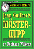 Omslagsbild för Jean Guilberts mästerkupp. Återutgivning av novell från 1928 kompletterad med ordlista. 5-minuters deckare