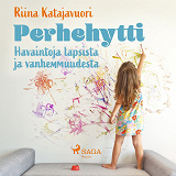 Cover for Perhehytti: Havaintoja lapsista ja vanhemmuudesta