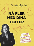 Omslagsbild för Nå fler med dina texter : lättläst, klarspråk och tillgänglig formgivning