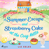 Cover for A Summer Escape and Strawberry Cake at the Cosy Kettle