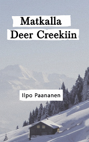 Omslagsbild för Matkalla Deer Creekiin: On the way to Deer Creek