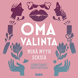 Omslagsbild för Oma valinta: Minä myyn seksiä