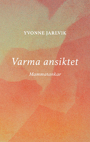 Omslagsbild för Varma ansiktet: mammatankar