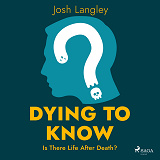 Omslagsbild för Dying to Know: Is There Life After Death?