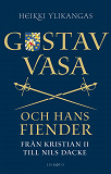 Cover for Gustav Vasa och hans fiender - Från Kristian II till Nils Dacke