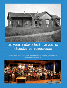 Cover for 500 vuotta Kärkkäisiä - 70 vuotta Kärkkäisten sukuseuraa