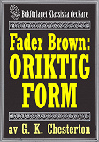 Omslagsbild för Fader Brown: Oriktig form. Återutgivning av text från 1912. Kompletterad med fakta och ordlista