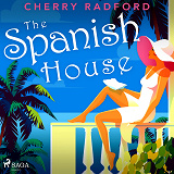 Cover for The Spanish House: Escape to sunny Spain with this absolutely gorgeous and unputdownable summer romance