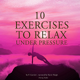 Omslagsbild för 10 Exercises to Relax Under Pressure