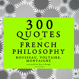 Cover for 300 Quotes of French Philosophy: Montaigne, Rousseau, Voltaire