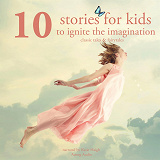 Cover for 10 Stories for Kids to Ignite Their Imagination
