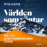 Cover for Världen som väntar : Vårt liv i klimatförändringens Sverige