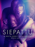 Cover for Siepattu ja muita eroottisia novelleja Erika Lustilta