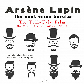 Omslagsbild för The Tell-Tale Film, the Eight Strokes of the Clock, the Adventures of Arsène Lupin