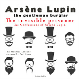 Cover for The Invisible Prisoner, the Confessions of Arsène Lupin
