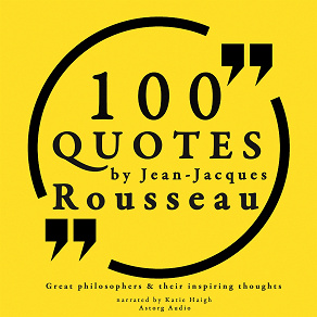 Cover for 100 Quotes by Rousseau: Great Philosophers &amp; Their Inspiring Thoughts