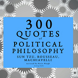 Omslagsbild för 300 Quotes of Political Philosophy with Rousseau, Sun Tzu &amp; Machiavelli