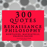 Omslagsbild för 300 Quotes of Renaissance Philosophy: Montaigne, Bacon &amp; Machiavelli