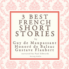 Omslagsbild för Balzac, Maupassant &amp; Flaubert: 3 Best French Short Stories