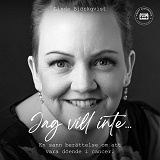 Omslagsbild för Jag vill inte - en sann berättelse om att vara döende i cancer