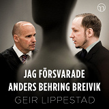 Cover for Jag försvarade Anders Behring Breivik: Mitt svåraste brottmål