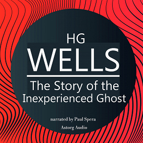 Omslagsbild för H. G. Wells : The Story of the Inexperienced Ghost