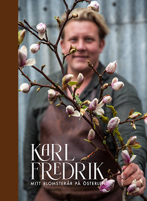 Omslagsbild för Karl Fredrik : mitt blomsterår på Österlen
