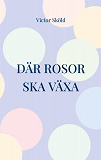 Cover for Där rosor ska växa