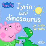 Cover for Pipsa Possu - Jyrin uusi dinosaurus ja muita tarinoita