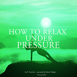 Omslagsbild för How to Relax Under Pressure