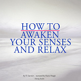 Cover for How to Awaken Your Senses and Relax